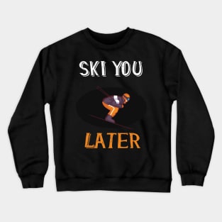 ski you later winter sports ski racing Design Gift Crewneck Sweatshirt